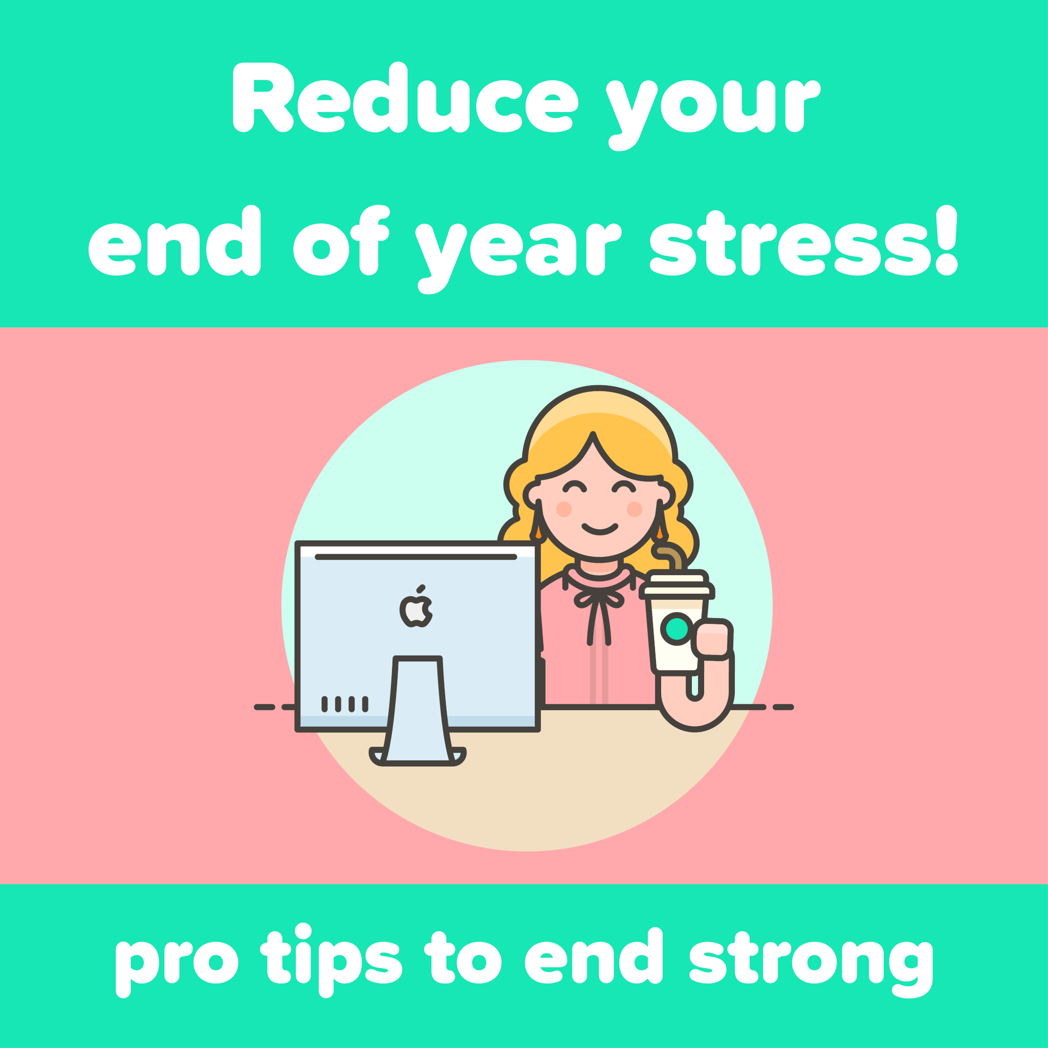illustration of relaxed person in front of a computer with a coffee, text reads reduce your end of year stress, pro tips to end strong